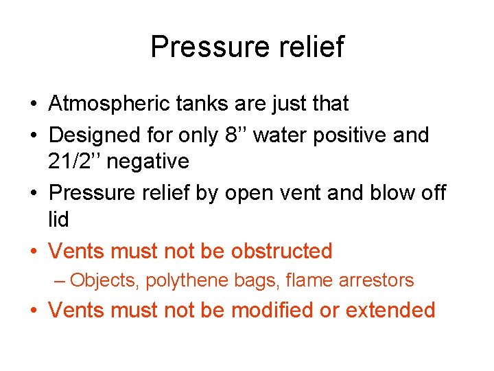 Pressure relief • Atmospheric tanks are just that • Designed for only 8’’ water