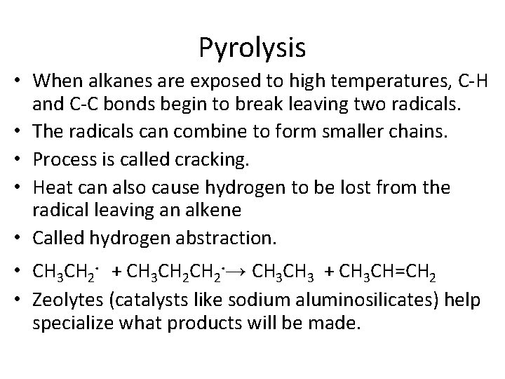 Pyrolysis • When alkanes are exposed to high temperatures, C-H and C-C bonds begin