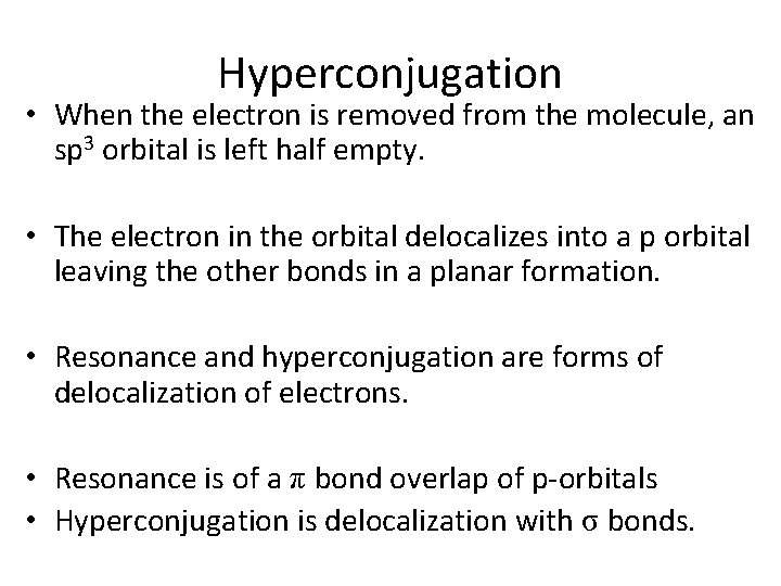 Hyperconjugation • When the electron is removed from the molecule, an sp 3 orbital