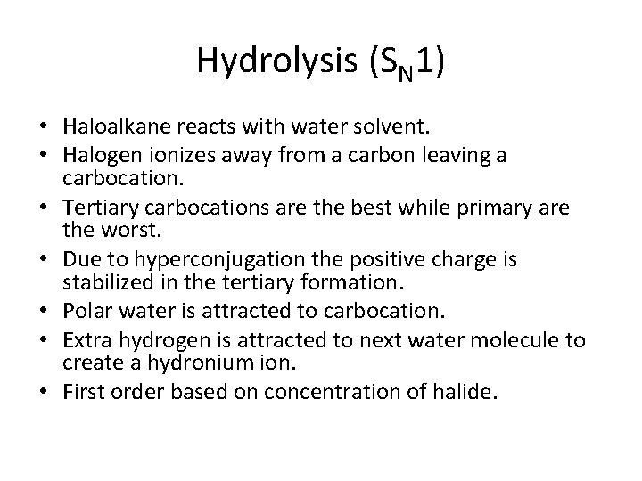 Hydrolysis (SN 1) • Haloalkane reacts with water solvent. • Halogen ionizes away from