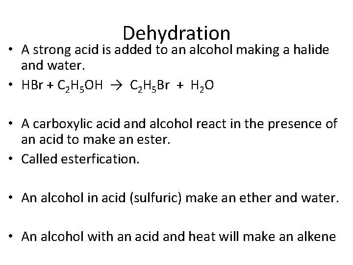 Dehydration • A strong acid is added to an alcohol making a halide and