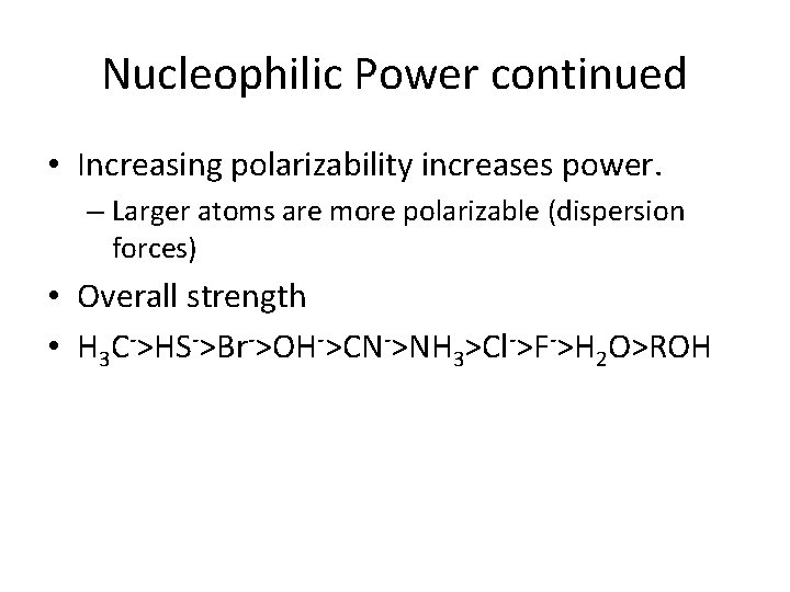 Nucleophilic Power continued • Increasing polarizability increases power. – Larger atoms are more polarizable