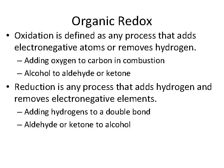 Organic Redox • Oxidation is defined as any process that adds electronegative atoms or