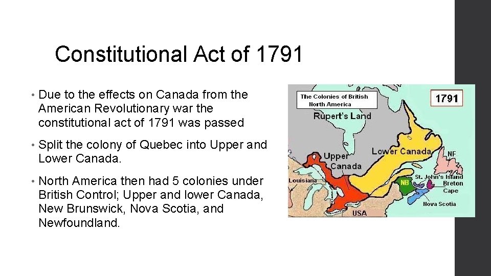 Constitutional Act of 1791 • Due to the effects on Canada from the American