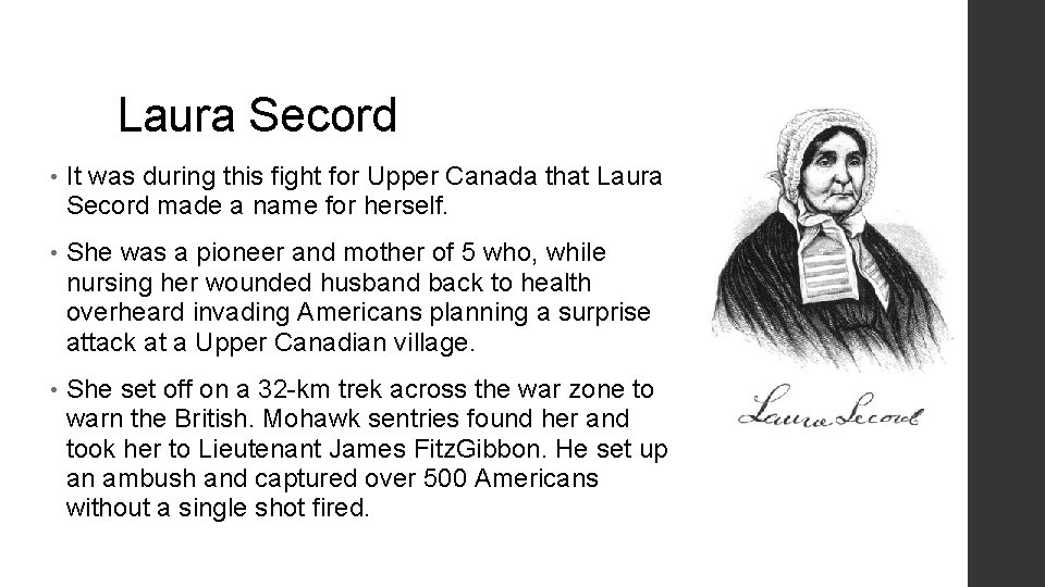 Laura Secord • It was during this fight for Upper Canada that Laura Secord