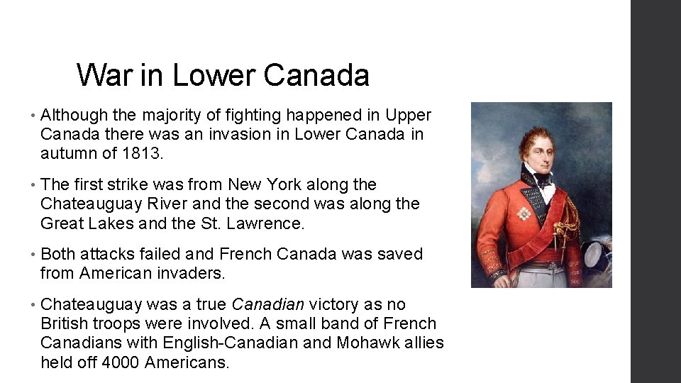 War in Lower Canada • Although the majority of fighting happened in Upper Canada