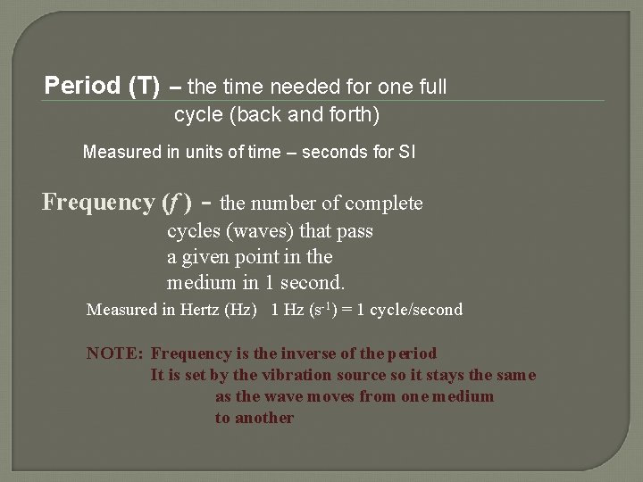 Period (T) – the time needed for one full cycle (back and forth) Measured