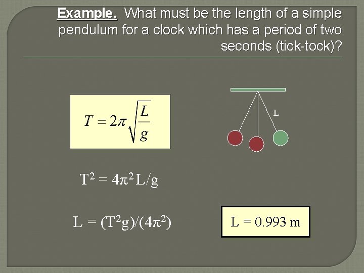Example. What must be the length of a simple pendulum for a clock which
