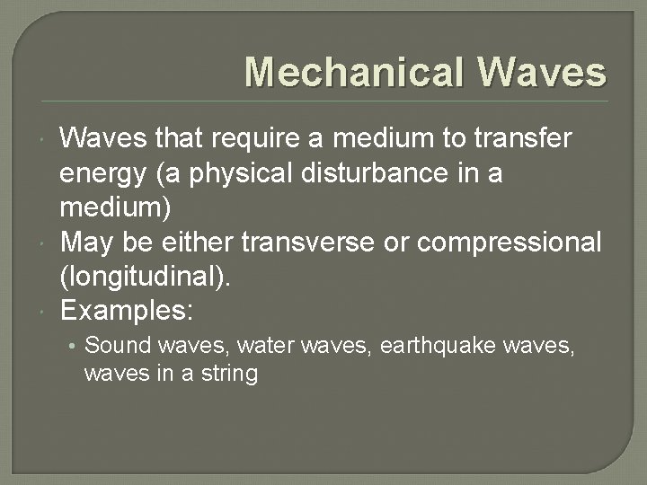 Mechanical Waves that require a medium to transfer energy (a physical disturbance in a
