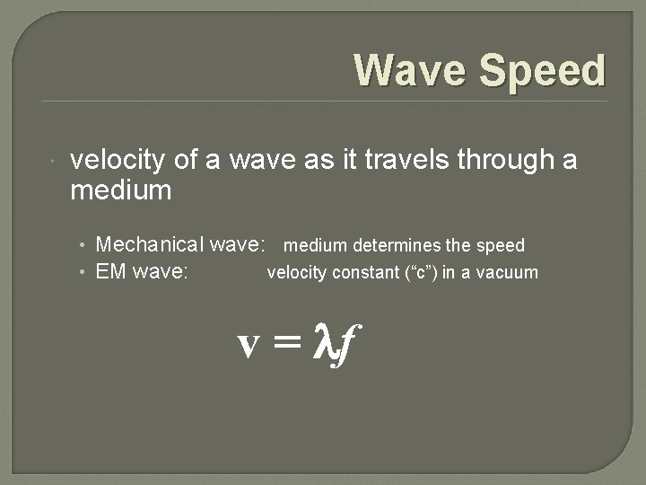 Wave Speed velocity of a wave as it travels through a medium • Mechanical