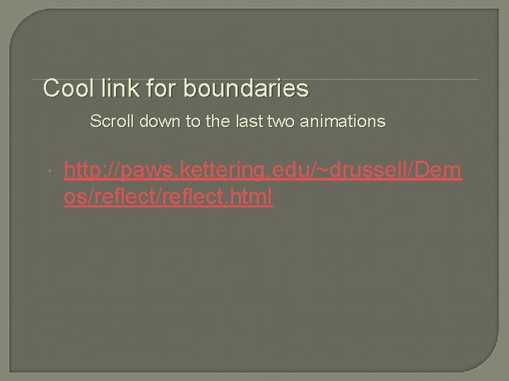 Cool link for boundaries Scroll down to the last two animations http: //paws. kettering.