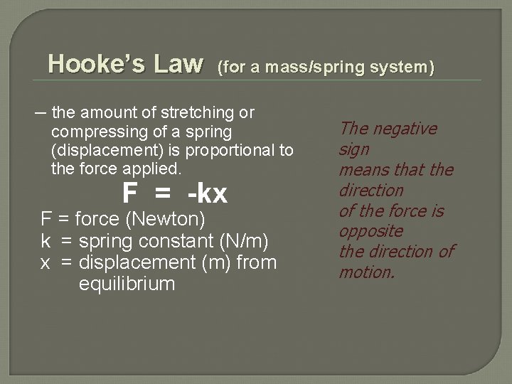 Hooke’s Law (for a mass/spring system) – the amount of stretching or compressing of
