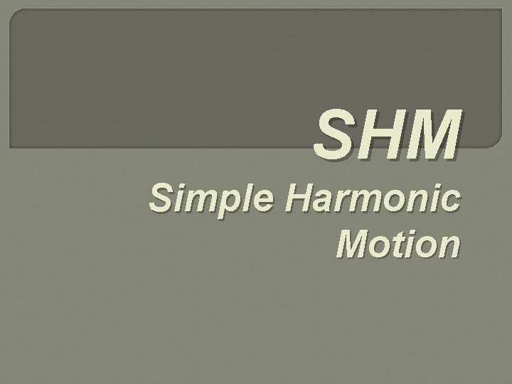 SHM Simple Harmonic Motion 