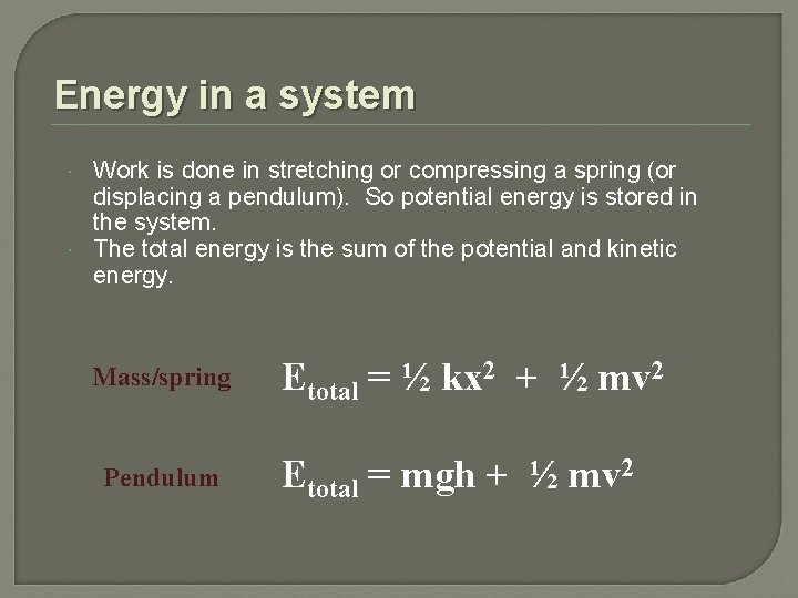 Energy in a system Work is done in stretching or compressing a spring (or