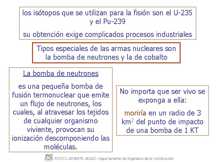 los isótopos que se utilizan para la fisión son el U-235 y el Pu-239