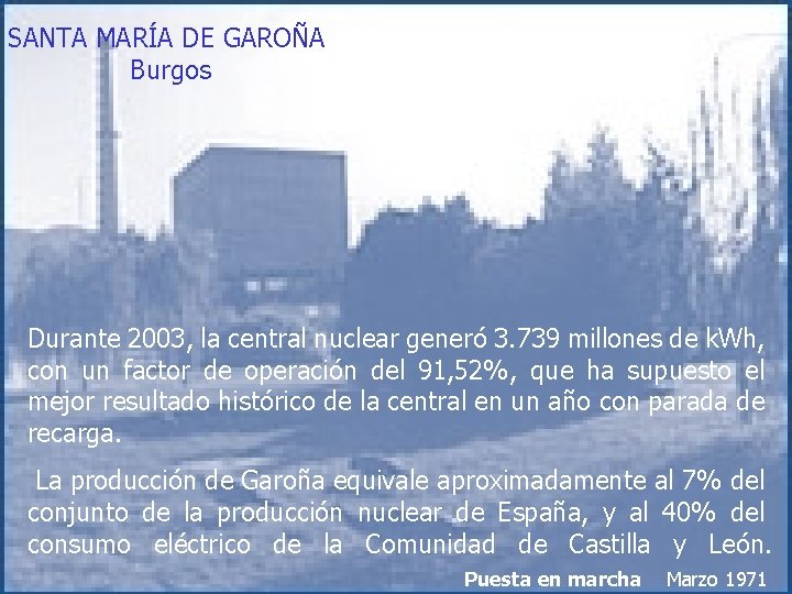 SANTA MARÍA DE GAROÑA Burgos Durante 2003, la central nuclear generó 3. 739 millones