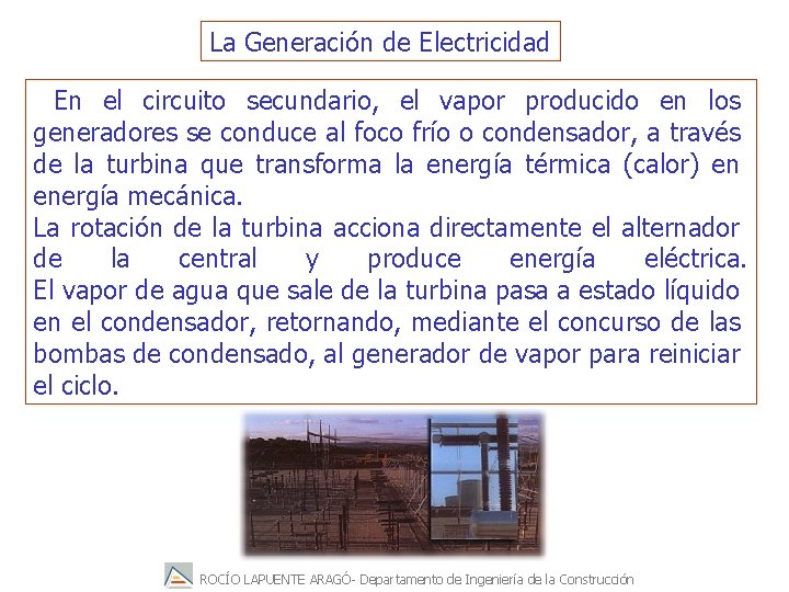 La Generación de Electricidad En el circuito secundario, el vapor producido en los generadores