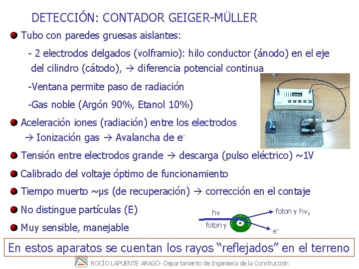 DETECCIÓN: CONTADOR GEIGER-MÜLLER Tubo con paredes gruesas aislantes: - 2 electrodos delgados (volframio): hilo