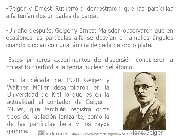-Geiger y Ernest Rutherford demostraron que las partículas alfa tenían dos unidades de carga.