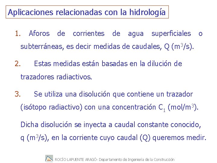 Aplicaciones relacionadas con la hidrología 1. Aforos de corrientes de agua superficiales o subterráneas,