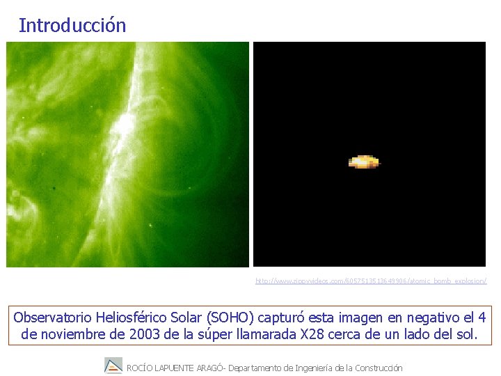 Introducción http: //www. zippyvideos. com/6057513513649906/atomic_bomb_explosion/ Observatorio Heliosférico Solar (SOHO) capturó esta imagen en negativo