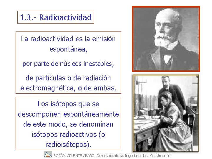 1. 3. - Radioactividad La radioactividad es la emisión espontánea, por parte de núcleos