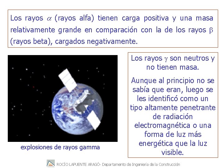 Los rayos a (rayos alfa) tienen carga positiva y una masa relativamente grande en