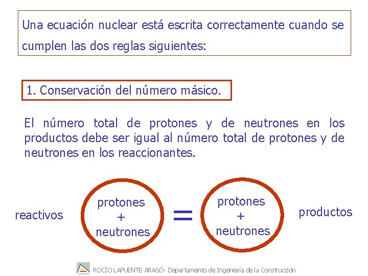 Una ecuación nuclear está escrita correctamente cuando se cumplen las dos reglas siguientes: 1.