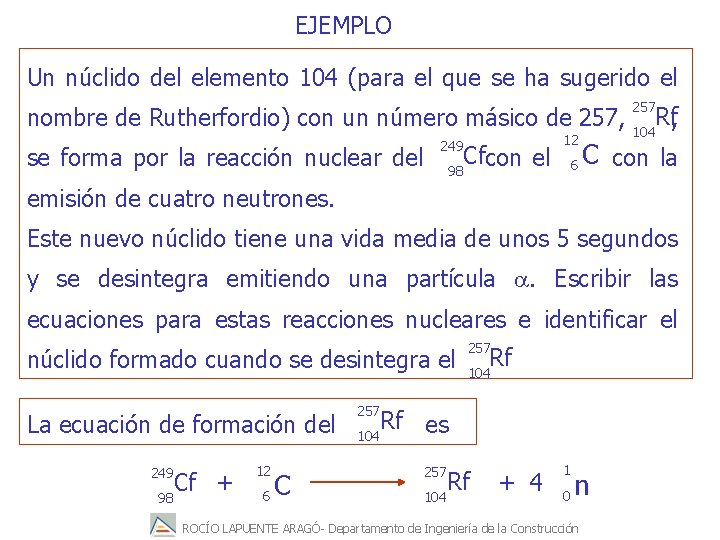 EJEMPLO Un núclido del elemento 104 (para el que se ha sugerido el 257