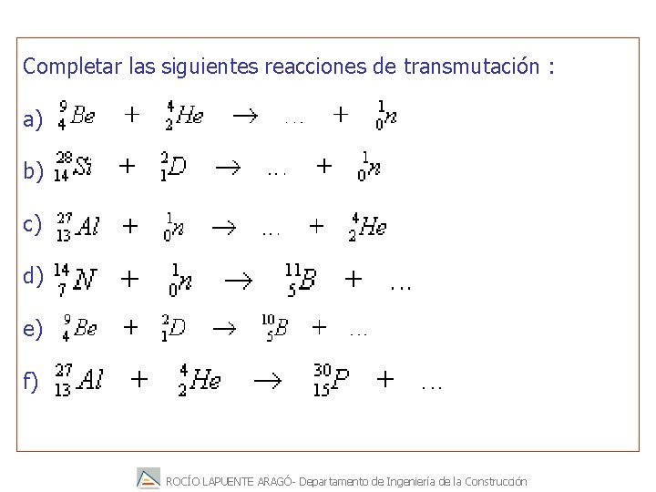 Completar las siguientes reacciones de transmutación : a) b) c) d) e) f) ROCÍO