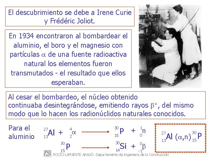 El descubrimiento se debe a Irene Curie y Frédéric Joliot. En 1934 encontraron al