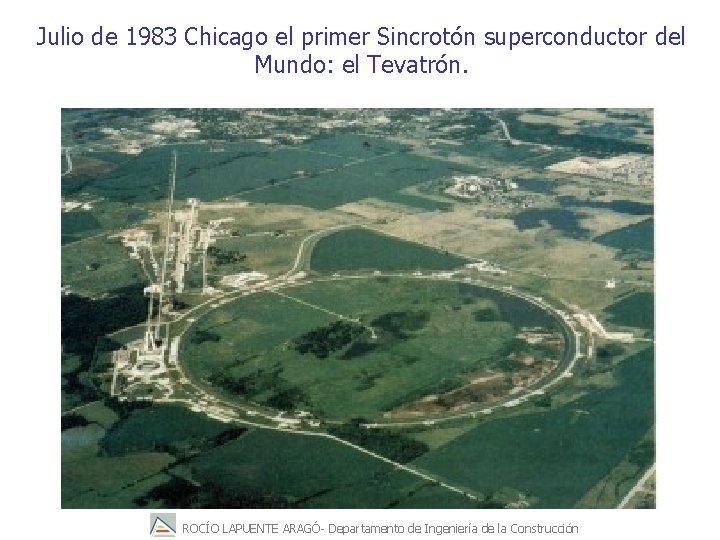 Julio de 1983 Chicago el primer Sincrotón superconductor del Mundo: el Tevatrón. ROCÍO LAPUENTE