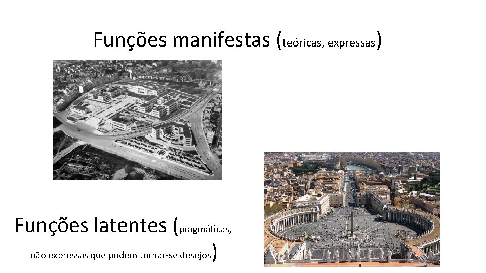 Funções manifestas (teóricas, expressas) Funções latentes (pragmáticas, não expressas que podem tornar-se desejos) 