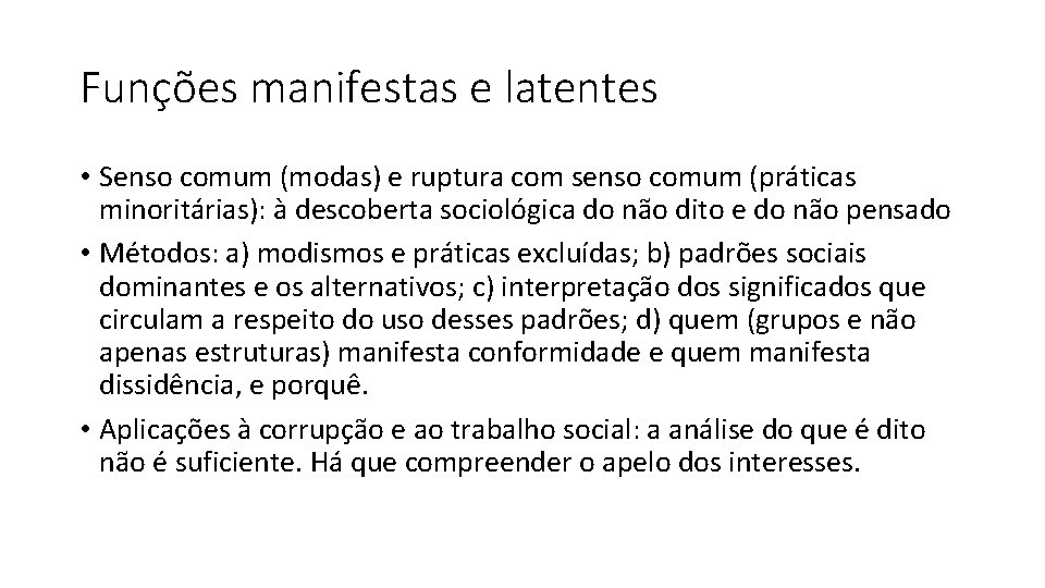 Funções manifestas e latentes • Senso comum (modas) e ruptura com senso comum (práticas