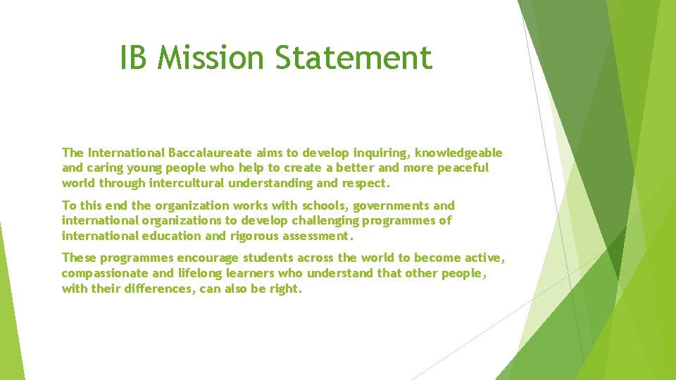 IB Mission Statement The International Baccalaureate aims to develop inquiring, knowledgeable and caring young