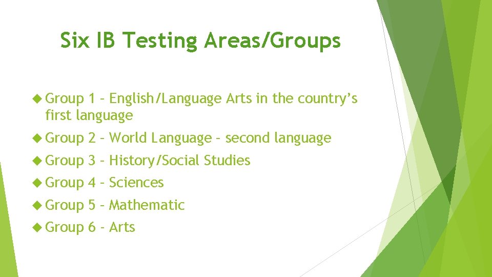 Six IB Testing Areas/Groups Group 1 – English/Language Arts in the country’s first language
