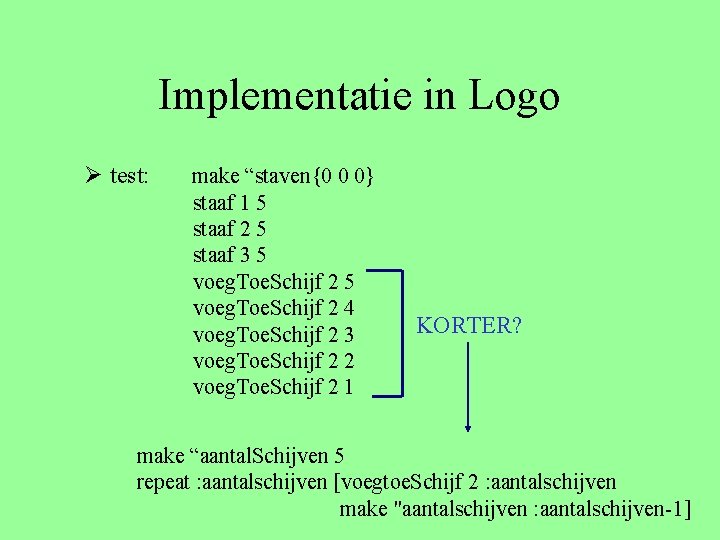 Implementatie in Logo Ø test: make “staven{0 0 0} staaf 1 5 staaf 2
