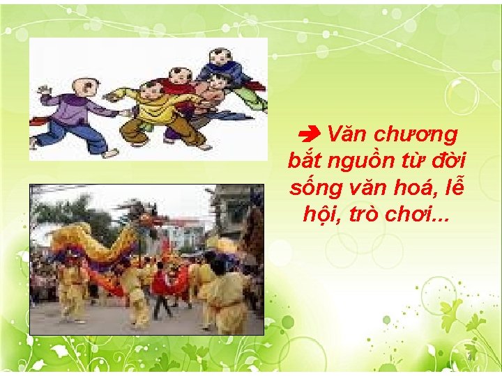  Văn chương bắt nguồn từ đời sống văn hoá, lễ hội, trò chơi.