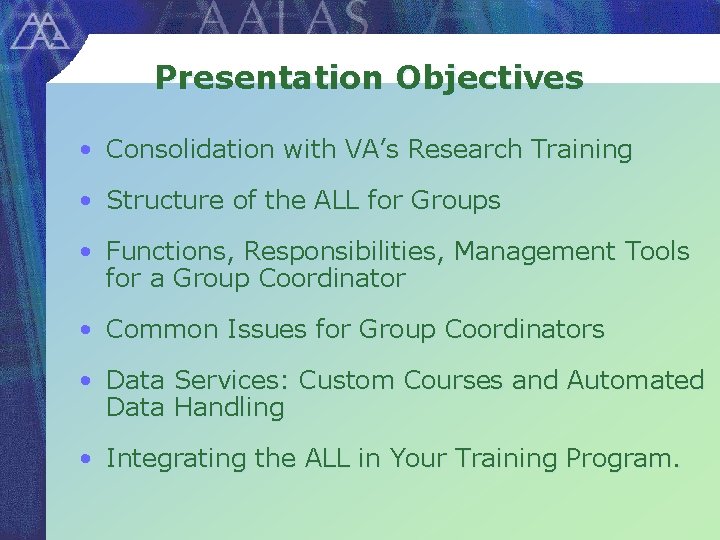 Presentation Objectives • Consolidation with VA’s Research Training • Structure of the ALL for
