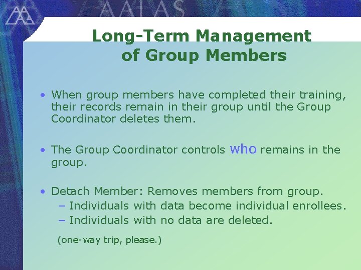 Long-Term Management of Group Members • When group members have completed their training, their