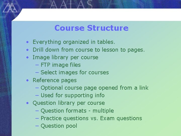 Course Structure • Everything organized in tables. • Drill down from course to lesson
