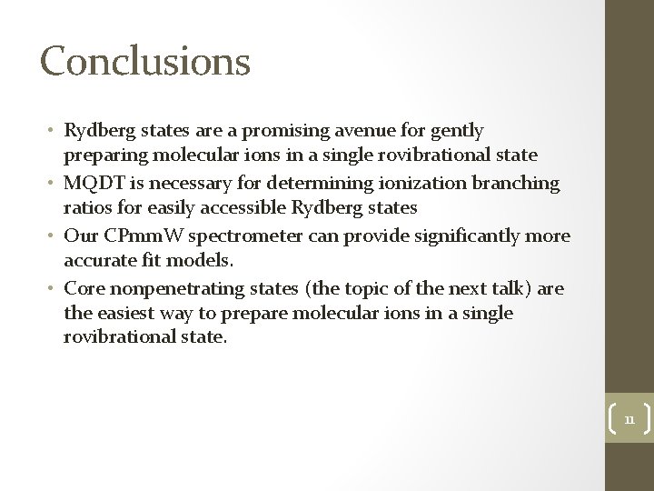 Conclusions • Rydberg states are a promising avenue for gently preparing molecular ions in
