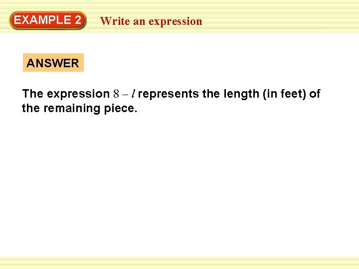 EXAMPLE 2 Write an expression ANSWER The expression 8 – l represents the length