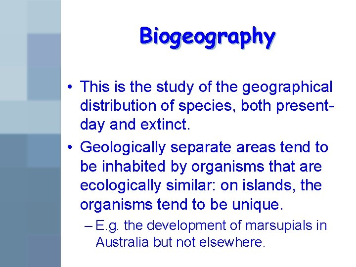 Biogeography • This is the study of the geographical distribution of species, both presentday