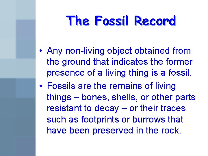 The Fossil Record • Any non-living object obtained from the ground that indicates the