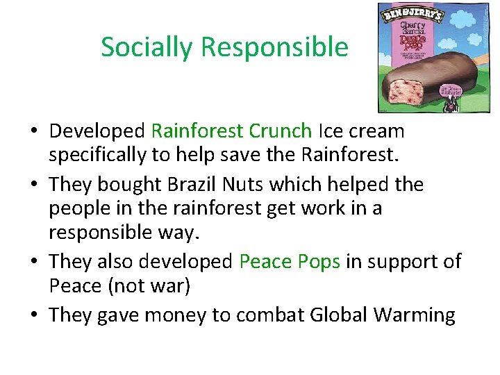 Socially Responsible • Developed Rainforest Crunch Ice cream specifically to help save the Rainforest.
