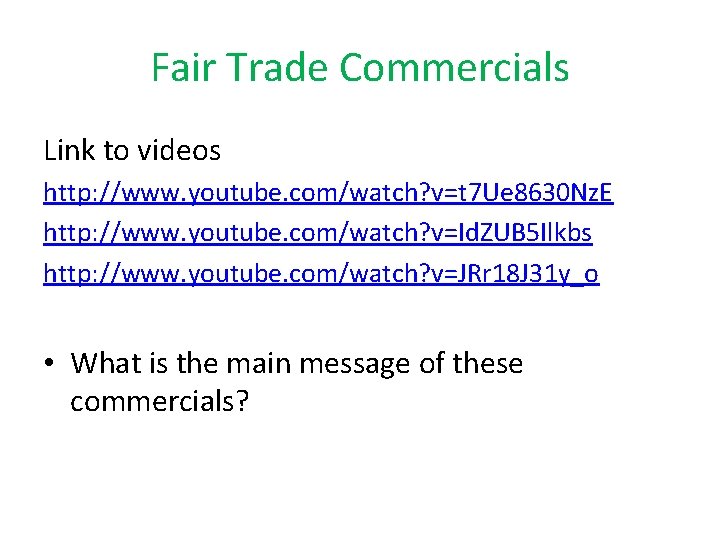 Fair Trade Commercials Link to videos http: //www. youtube. com/watch? v=t 7 Ue 8630