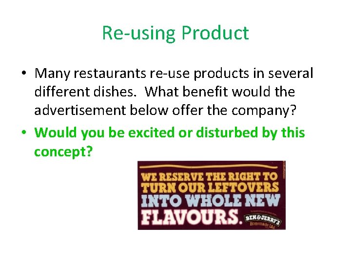 Re-using Product • Many restaurants re-use products in several different dishes. What benefit would