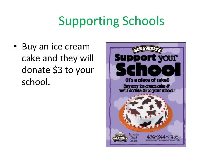 Supporting Schools • Buy an ice cream cake and they will donate $3 to