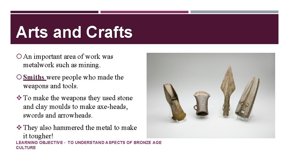 Arts and Crafts An important area of work was metalwork such as mining. Smiths